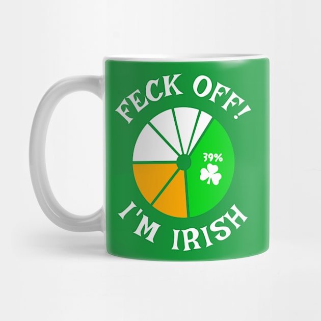 Feck Off... Im 39% Irish by Brand X Graffix